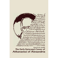 The Early Episcopal Career of Athanasius of Alexandria
