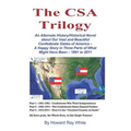 The CSA Trilogy: An Alternate History/Historical Novel about Our Vast and Beautiful Confederate States of America -- A Happy Story in T