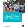 The Enabling Environment for Disaster Risk Financing in the Philippines: Country Diagnostic Assessment
