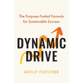 Dynamic Drive: The Purpose-Fueled Formula for Sustainable Success