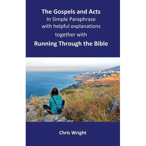 The Gospels and Acts in Simple Paraphrase with helpful explanations: Together with Running Through the Bible