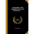 Die Reptilien- Und Amphibien-fauna Von Kleinasien ......
