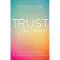 Trust by Design: The Beautiful Behaviors of an Effective Church Culture