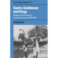 Saints, Goddesses and Kings: Muslims and Christians in South Indian Society, 1700 1900
