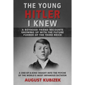 The Young Hitler I Knew: A Boyhood Friend Recounts Growing Up with the Future Fuhrer of the Third Reich