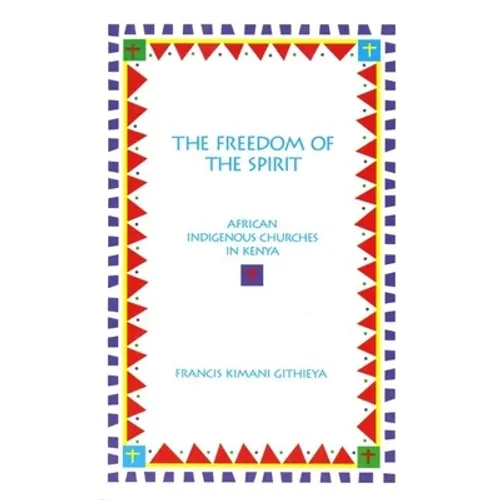 The Freedom of the Spirit: African Indigenous Churches in Kenya