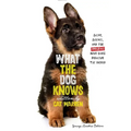 What the Dog Knows Young Readers Edition: Scent, Science, and the Amazing Ways Dogs Perceive the World