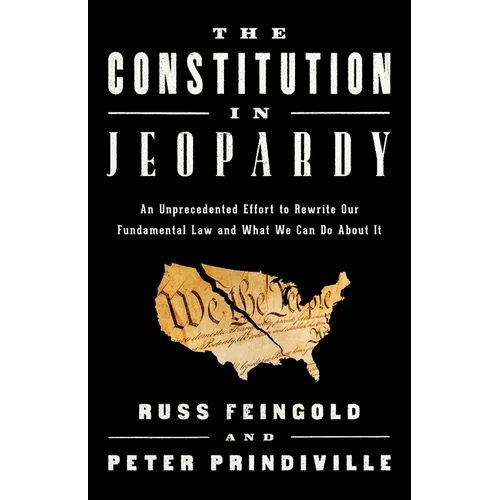 The Constitution in Jeopardy: An Unprecedented Effort to Rewrite Our Fundamental Law and What We Can Do about It