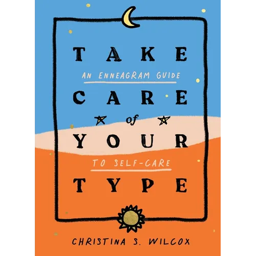 Take Care of Your Type: An Enneagram Guide to Self-Care