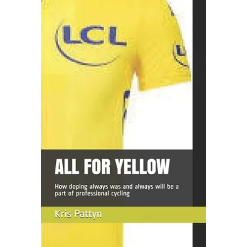 All for Yellow: How doping always was and always will be a part of professional cycling