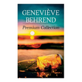 Geneviève Behrend - Premium Collection: Your Invisible Power, How to Live Life and Love it, Attaining Your Heart's Desire