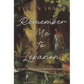 Remember Me to Lebanon: Stories of Lebanese Women in America