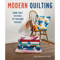 Modern Quilting: From First Stitches to Finishing Touches