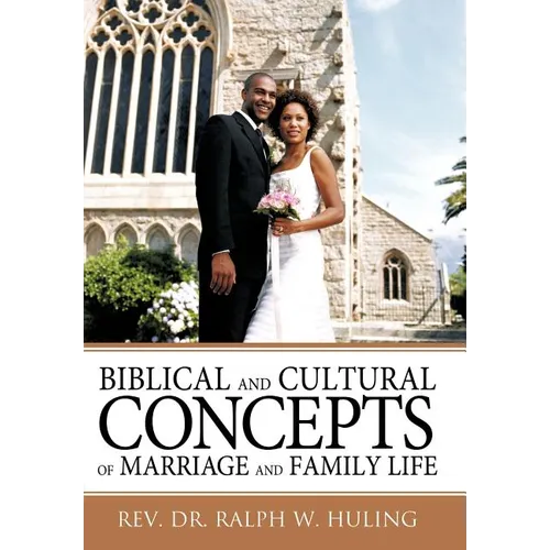 Biblical and Cultural Concepts of Marriage and Family Life