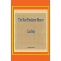 The Best President Money Can Buy