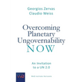 Overcoming Planetary Ungovernability Now: An Invitation to a UN 2.0
