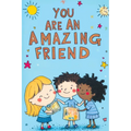 You Are an Amazing Friend: A Motivational Book for Children with Inspiring Stories About Confidence Courage Friendship Inner Strength Self-Empowerment