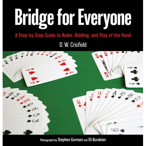 Bridge for Everyone: A Step-By-Step Guide to Rules, Bidding, and Play of the Hand
