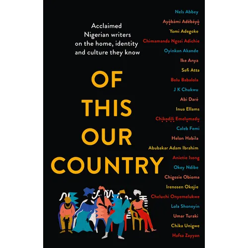 Of This Our Country: Acclaimed Nigerian Writers on the Home, Identity and Culture They Know
