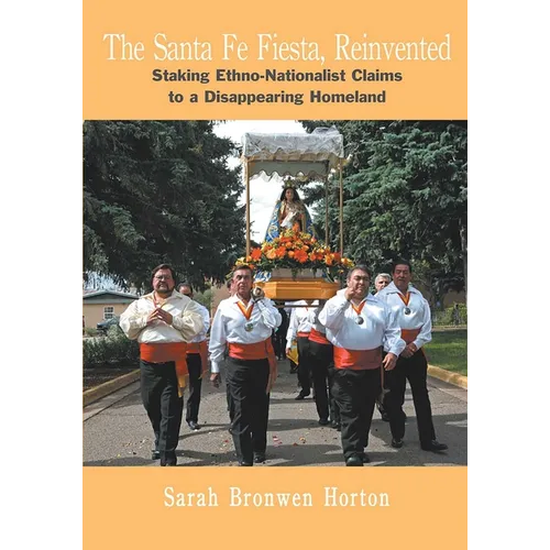 The Santa Fe Fiesta, Reinvented: Staking Ethno-Nationalist Claims to a Disappearing Homeland