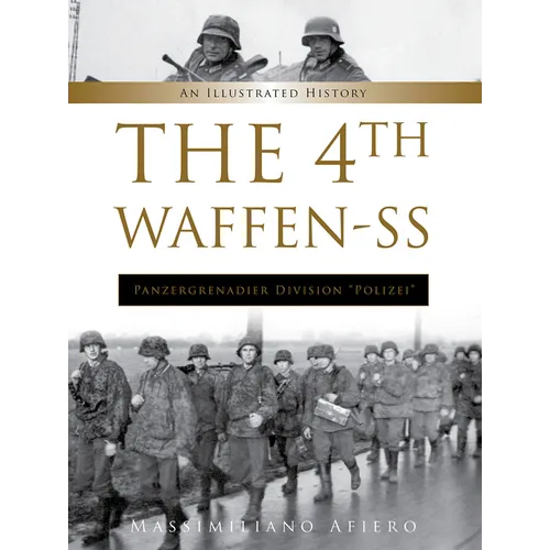 The 4th Waffen-SS Panzergrenadier Division Polizei: An Illustrated History