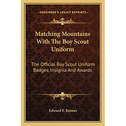 Matching Mountains with the Boy Scout Uniform: The Official Boy Scout Uniform Badges, Insignia and Awards