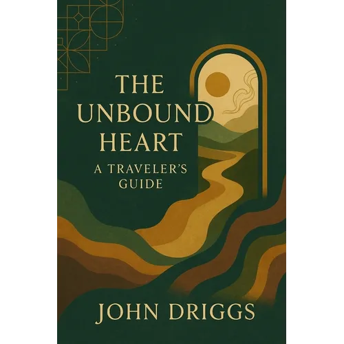 The Unbound Heart: A Traveler's Guide - Paperback