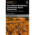 The Political Worldviews of American Social Movements: Partisan Politics and the Future of Democracy