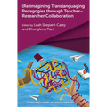 (Re)Imagining Translanguaging Pedagogies Through Teacher-Researcher Collaboration