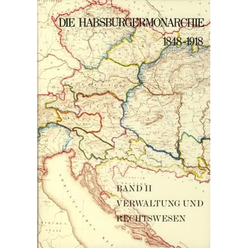 Die Habsburgermonarchie 1848-1918 Band II: Verwaltung Und Rechtswesen
