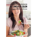 52 Recetas de Ensaladas Poderosas Para el Cáncer de Colon: Combata Sin Usar Drogas o Medicinas