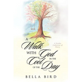 A Walk with God in the Cool of the Day: A Garden Collection of Poetry