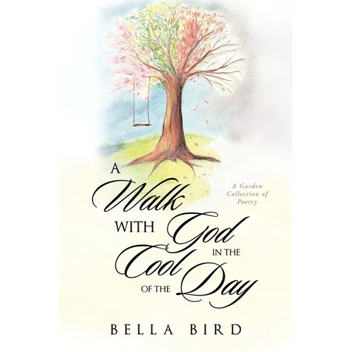 A Walk with God in the Cool of the Day: A Garden Collection of Poetry