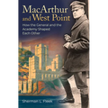 MacArthur and West Point: How the General and the Academy Shaped Each Other