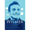 Wilmer: The True Story of a Young Man's Journey from Tragedy to Triumph through the Power of the Mind