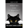 What Are You Waiting For?: You Don't Have 9 Lives! (Gifts for Cat Lovers, Funny Cat Books for Cat Lovers)