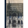 The Architectural History of the Christian Church; Volume 60