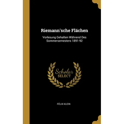 Riemann'sche Flächen: Vorlesung Gehalten Während Des Sommersemesters 1891-92