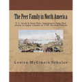 The Peer Family in North America: V. 1: Jacob & Anne Peer, Immigrants from New Jersey to Upper Canada in 1796. Revised Edition