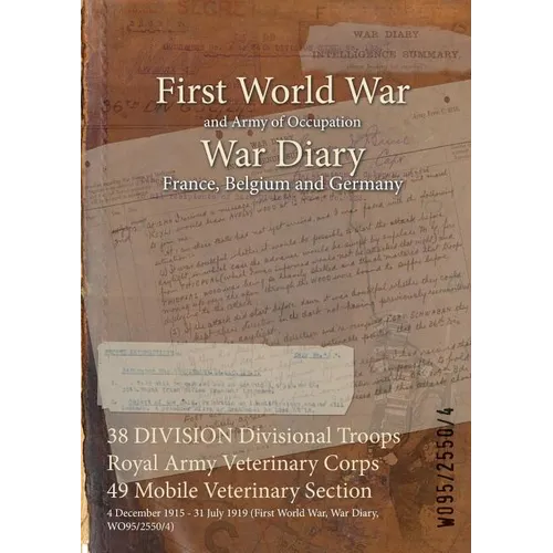 38 DIVISION Divisional Troops Royal Army Veterinary Corps 49 Mobile Veterinary Section: 4 December 1915 - 31 July 1919 (First World War, War Diary, WO