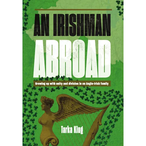 An Irishman Abroad: Growing Up with Unity and Division in an Anglo-Irish Family