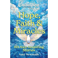 Chicken Soup for the Soul: Hope, Faith & Miracles: 101 Awe-Inspiring Stories