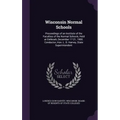 Wisconsin Normal Schools: Proceedings of an Institute of the Faculties of the Normal Schools, Held at Oshkosh, December 17-21, 1900. Conductor,