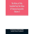 The history of Italy Translated from the Italian of Francesco Guicciardini (Volume I)
