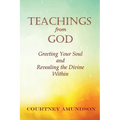Teachings from God: Greeting Your Soul and Revealing the Divine Within