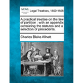 A Practical Treatise on the Law of Partition: With an Appendix Containing the Statutes and a Selection of Precedents.