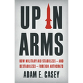 Up in Arms: How Military Aid Stabilizes--And Destabilizes--Foreign Autocrats