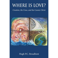Where is Love?: Creation, the Cross and the Cosmic Christ