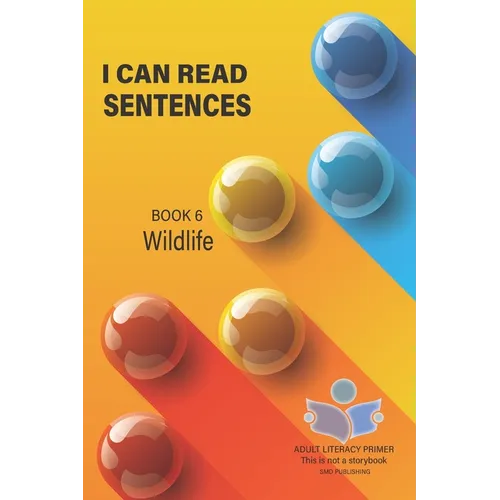 I Can Read Sentences Adult Literacy Primer (This is not a storybook): Book Six: Wildlife
