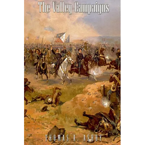 The Valley Campaigns: Being the Reminiscences of a Non-Combatant While Between the Lines in the Shenandoah Valley During the War of the Stat